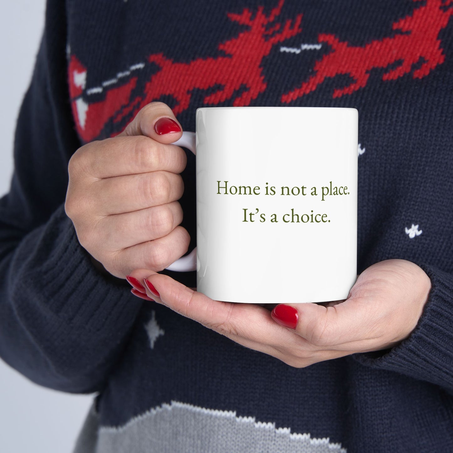 Home is not a place. It's a Choice. 11 oz Mug